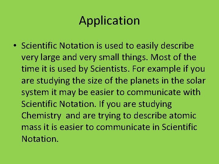 Application • Scientific Notation is used to easily describe very large and very small