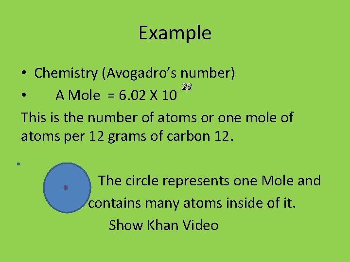 Example • Chemistry (Avogadro’s number) 23 • A Mole = 6. 02 X 10
