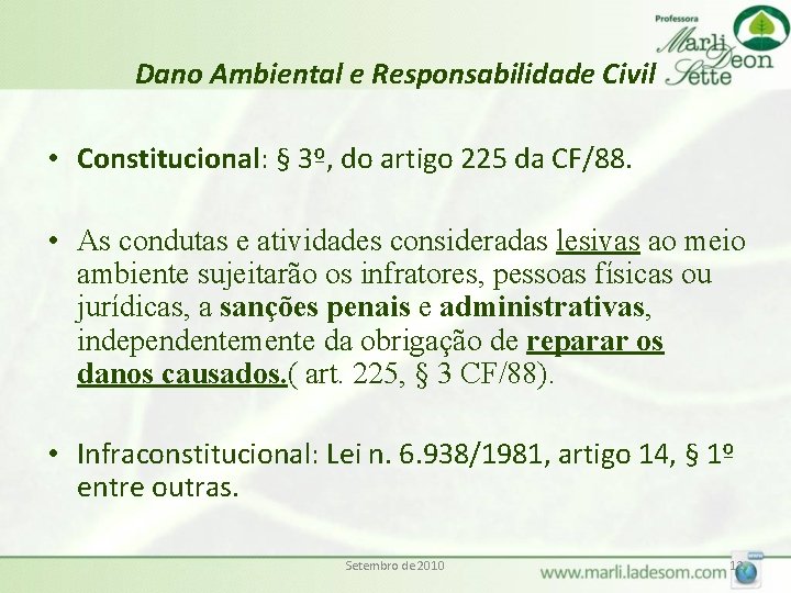 Dano Ambiental e Responsabilidade Civil • Constitucional: § 3º, do artigo 225 da CF/88.