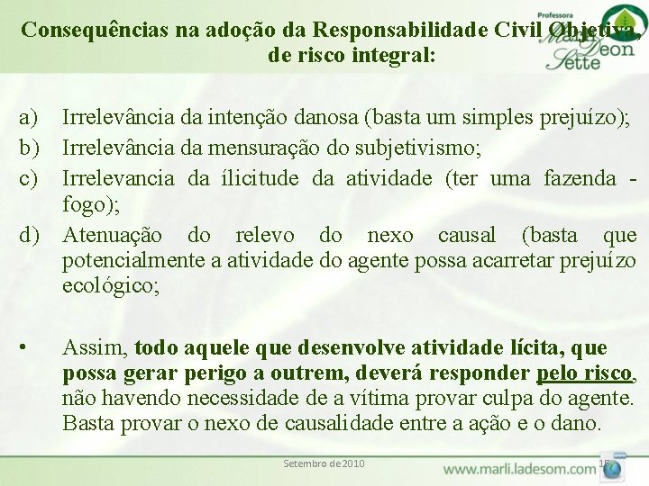 Consequências na adoção da Responsabilidade Civil Objetiva, de risco integral: a) Irrelevância da intenção