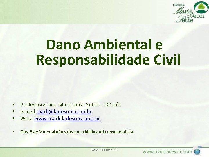 Dano Ambiental e Responsabilidade Civil • Professora: Ms. Marli Deon Sette – 2010/2 •