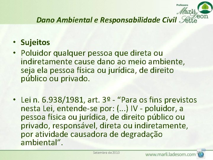 Dano Ambiental e Responsabilidade Civil • Sujeitos • Poluidor qualquer pessoa que direta ou