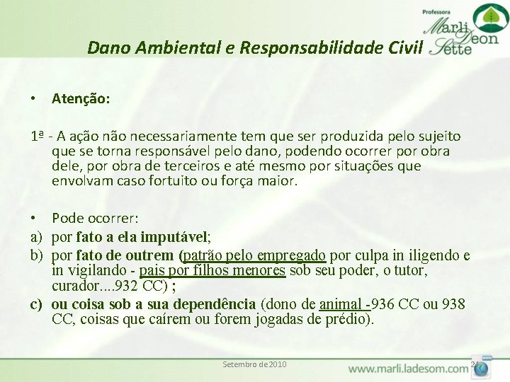 Dano Ambiental e Responsabilidade Civil • Atenção: 1ª - A ação necessariamente tem que