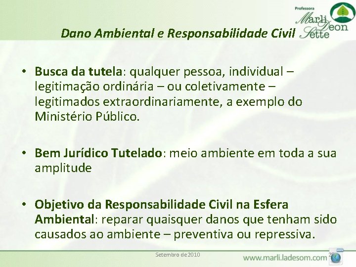 Dano Ambiental e Responsabilidade Civil • Busca da tutela: qualquer pessoa, individual – legitimação