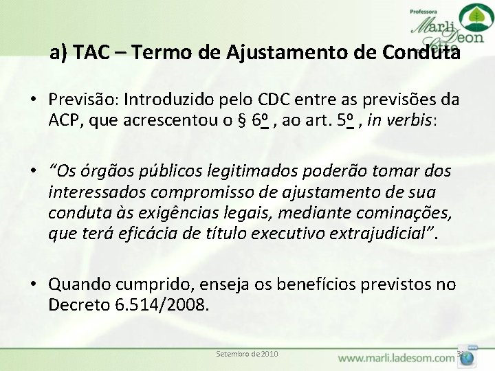 a) TAC – Termo de Ajustamento de Conduta • Previsão: Introduzido pelo CDC entre