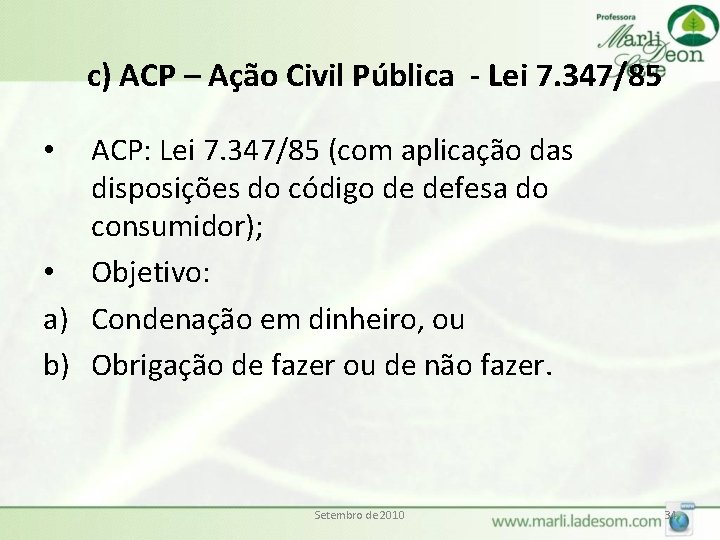 c) ACP – Ação Civil Pública - Lei 7. 347/85 ACP: Lei 7. 347/85