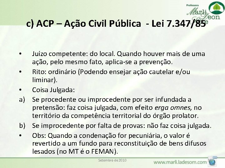 c) ACP – Ação Civil Pública - Lei 7. 347/85 Juízo competente: do local.