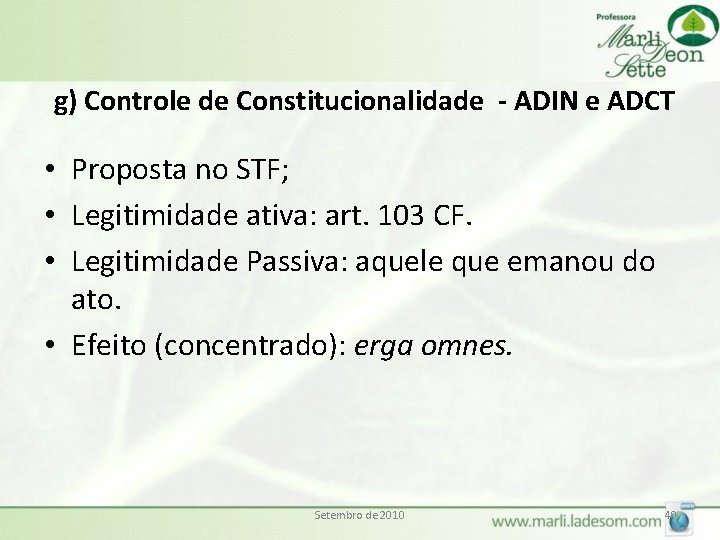 g) Controle de Constitucionalidade - ADIN e ADCT • Proposta no STF; • Legitimidade