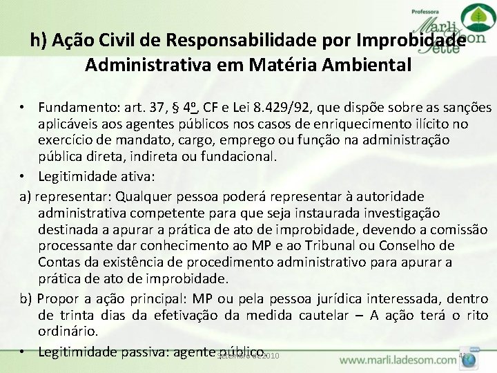 h) Ação Civil de Responsabilidade por Improbidade Administrativa em Matéria Ambiental • Fundamento: art.