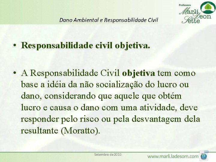 Dano Ambiental e Responsabilidade Civil • Responsabilidade civil objetiva. • A Responsabilidade Civil objetiva