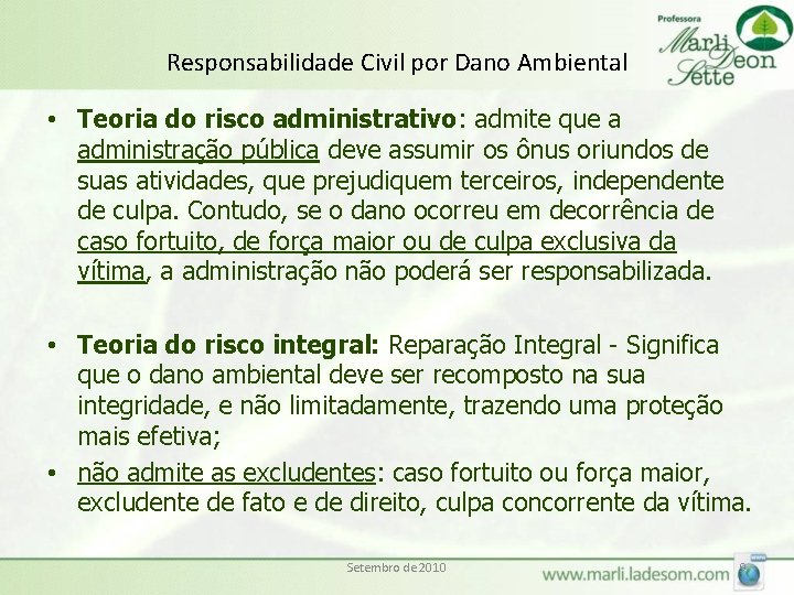 Responsabilidade Civil por Dano Ambiental • Teoria do risco administrativo: admite que a administração