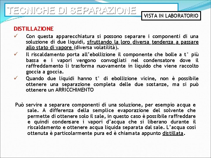 TECNICHE DI SEPARAZIONE VISTA IN LABORATORIO DISTILLAZIONE ü ü ü Con questa apparecchiatura si