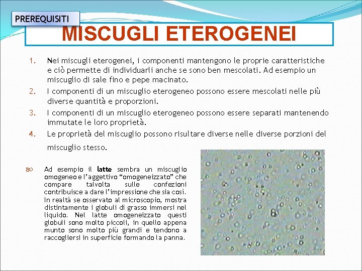 PREREQUISITI MISCUGLI ETEROGENEI 1. 2. 3. 4. Nei miscugli eterogenei, i componenti mantengono le