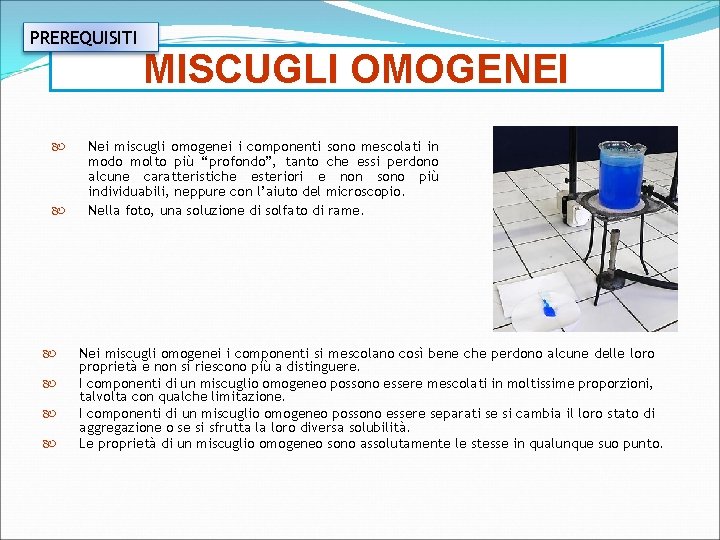 PREREQUISITI MISCUGLI OMOGENEI Nei miscugli omogenei i componenti sono mescolati in modo molto più