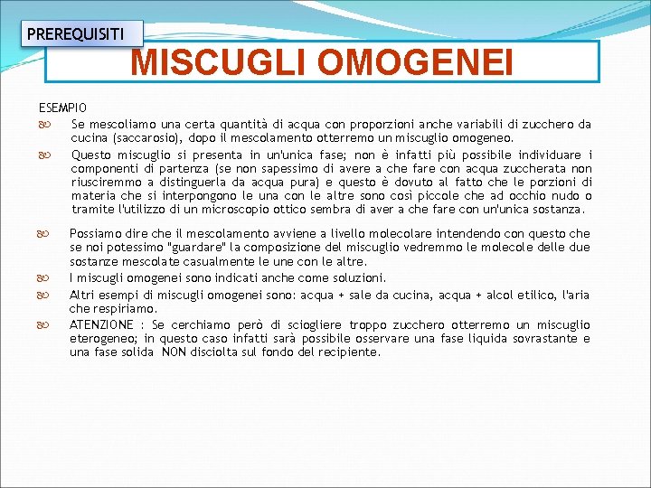 PREREQUISITI MISCUGLI OMOGENEI ESEMPIO Se mescoliamo una certa quantità di acqua con proporzioni anche