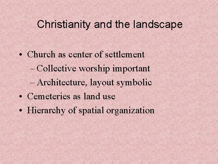 Christianity and the landscape • Church as center of settlement – Collective worship important