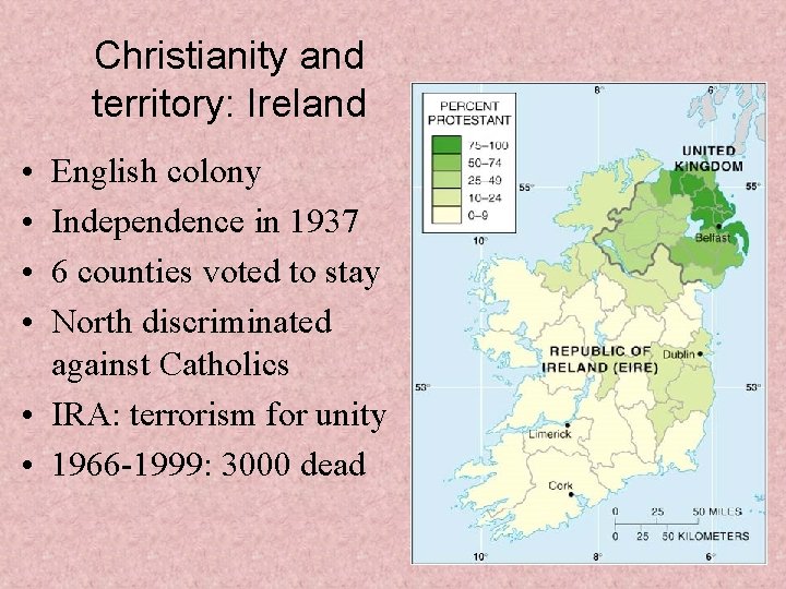 Christianity and territory: Ireland • • English colony Independence in 1937 6 counties voted