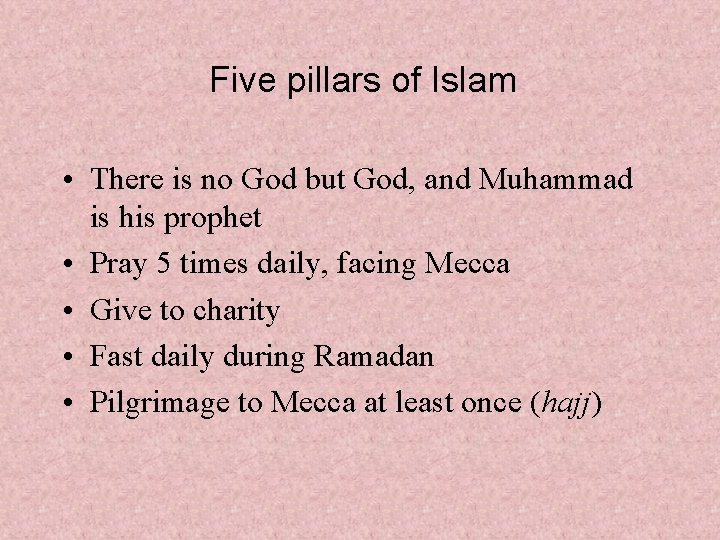 Five pillars of Islam • There is no God but God, and Muhammad is