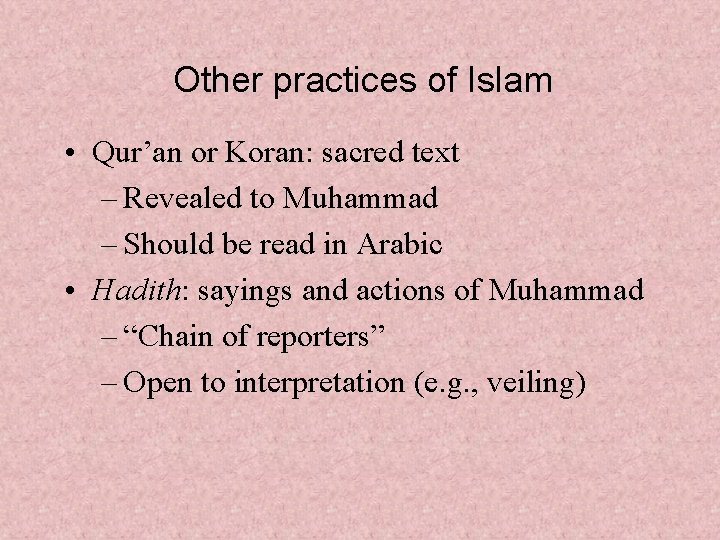 Other practices of Islam • Qur’an or Koran: sacred text – Revealed to Muhammad