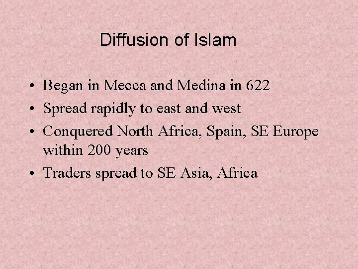 Diffusion of Islam • Began in Mecca and Medina in 622 • Spread rapidly