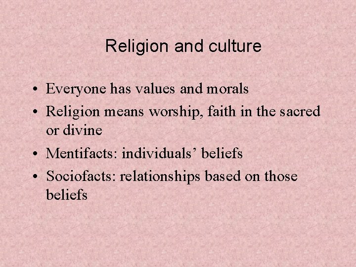 Religion and culture • Everyone has values and morals • Religion means worship, faith