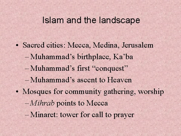 Islam and the landscape • Sacred cities: Mecca, Medina, Jerusalem – Muhammad’s birthplace, Ka’ba