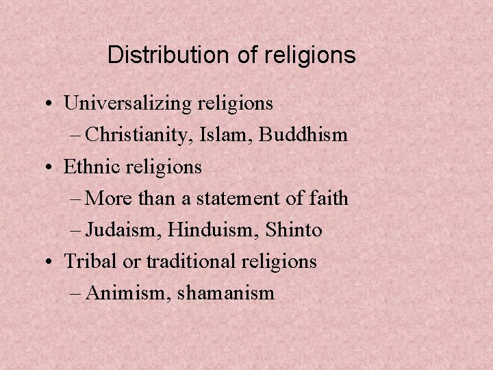 Distribution of religions • Universalizing religions – Christianity, Islam, Buddhism • Ethnic religions –