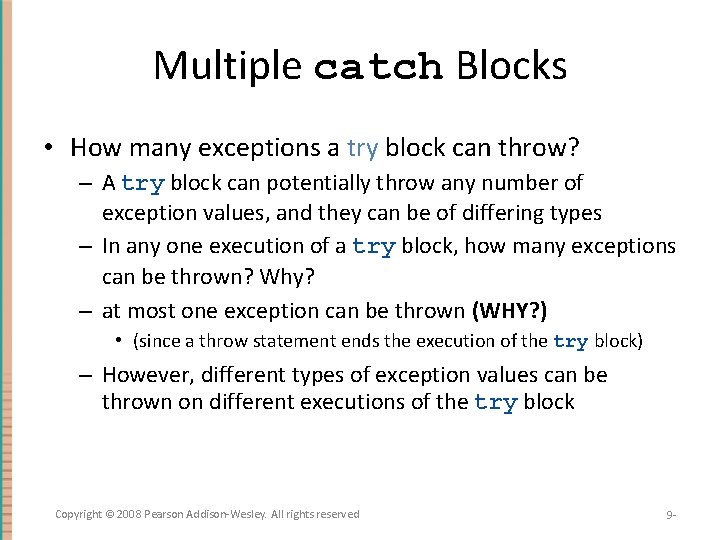 Multiple catch Blocks • How many exceptions a try block can throw? – A