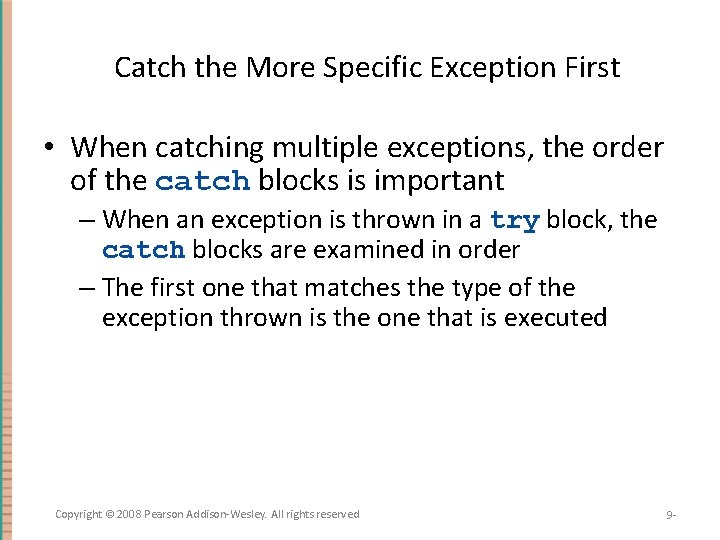 Catch the More Specific Exception First • When catching multiple exceptions, the order of