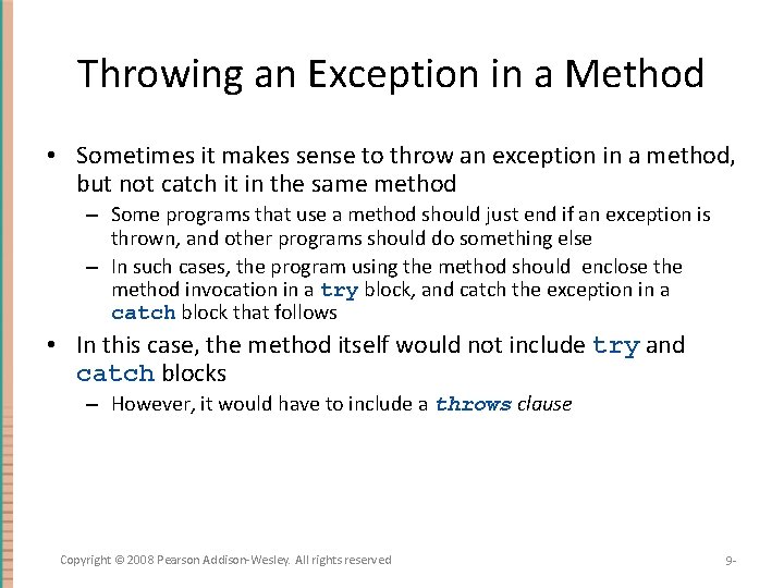 Throwing an Exception in a Method • Sometimes it makes sense to throw an