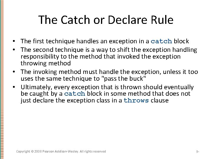 The Catch or Declare Rule • The first technique handles an exception in a