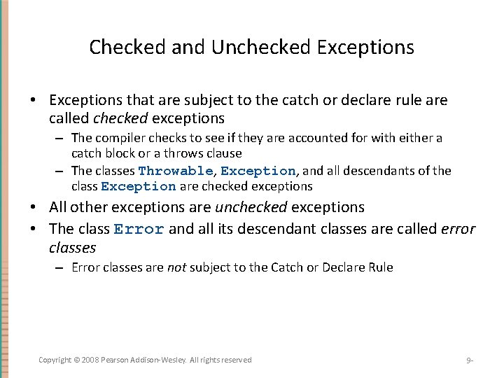 Checked and Unchecked Exceptions • Exceptions that are subject to the catch or declare