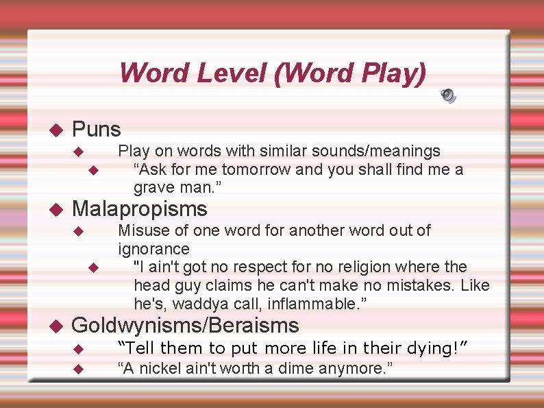 Word Level (Word Play) Puns Malapropisms Play on words with similar sounds/meanings “Ask for