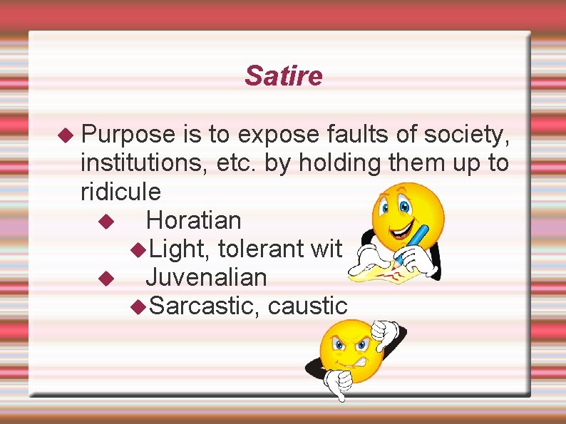 Satire Purpose is to expose faults of society, institutions, etc. by holding them up
