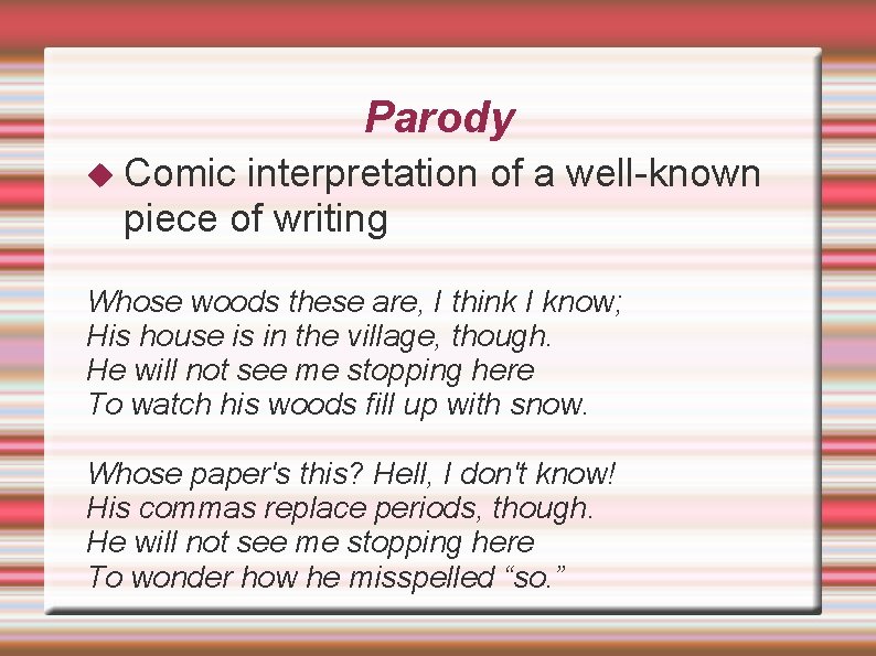 Parody Comic interpretation of a well-known piece of writing Whose woods these are, I