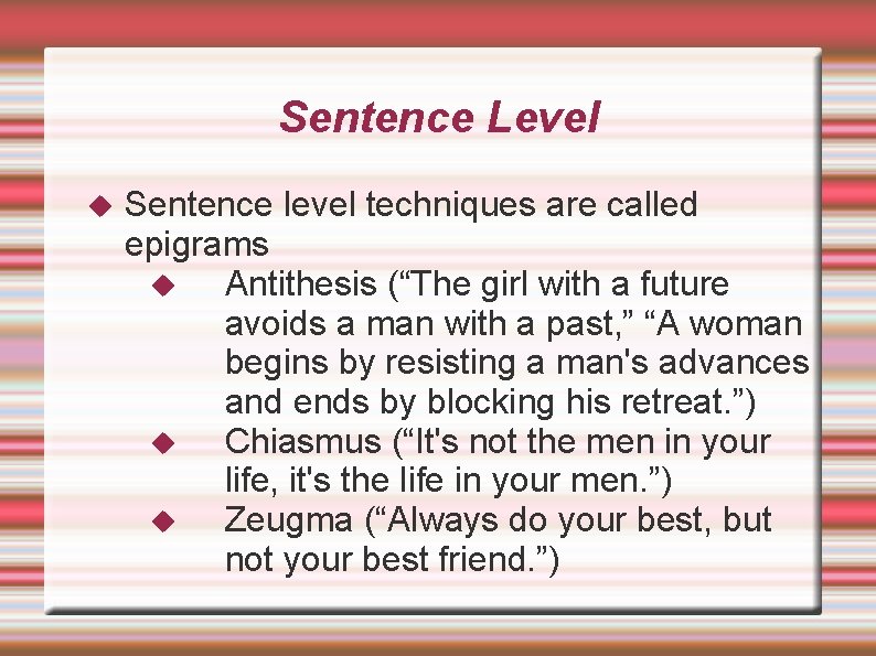 Sentence Level Sentence level techniques are called epigrams Antithesis (“The girl with a future