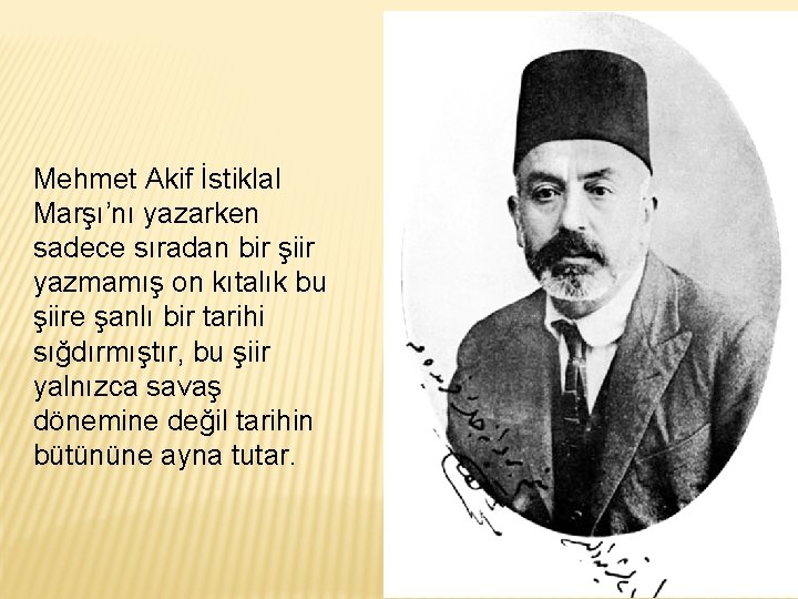 Mehmet Akif İstiklal Marşı’nı yazarken sadece sıradan bir şiir yazmamış on kıtalık bu şiire