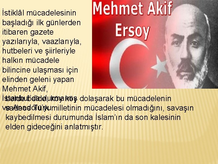 İstiklâl mücadelesinin başladığı ilk günlerden itibaren gazete yazılarıyla, vaazlarıyla, hutbeleri ve şiirleriyle halkın mücadele