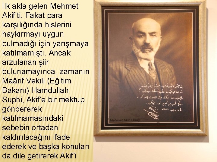 İlk akla gelen Mehmet Akif’ti. Fakat para karşılığında hislerini haykırmayı uygun bulmadığı için yarışmaya