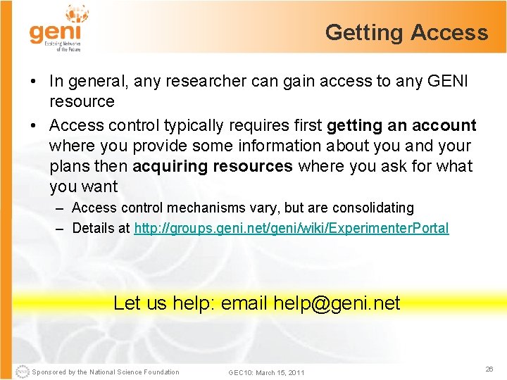 Getting Access • In general, any researcher can gain access to any GENI resource