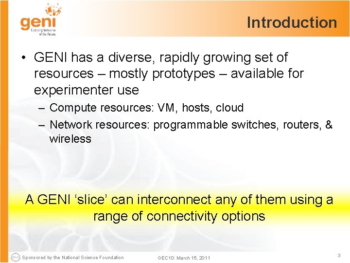 Introduction • GENI has a diverse, rapidly growing set of resources – mostly prototypes