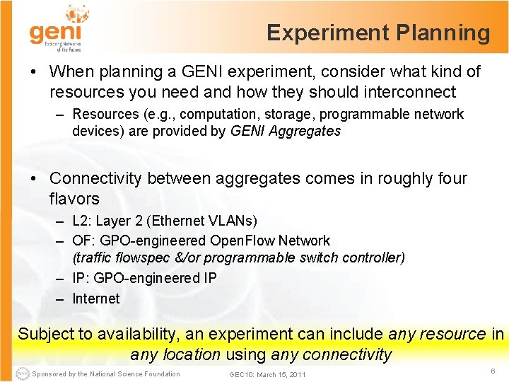 Experiment Planning • When planning a GENI experiment, consider what kind of resources you