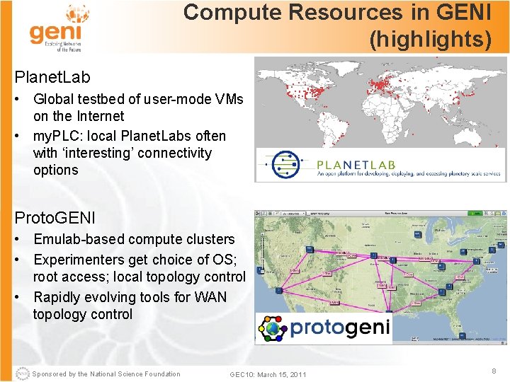 Compute Resources in GENI (highlights) Planet. Lab • Global testbed of user-mode VMs on