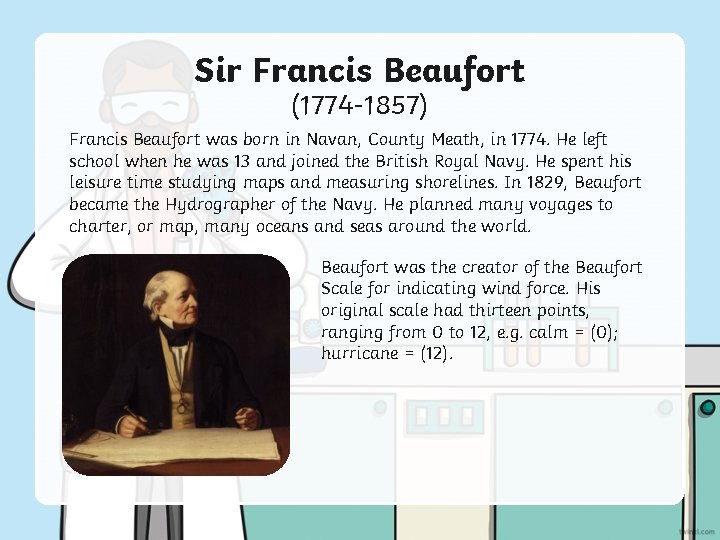 Sir Francis Beaufort (1774 -1857) Francis Beaufort was born in Navan, County Meath, in