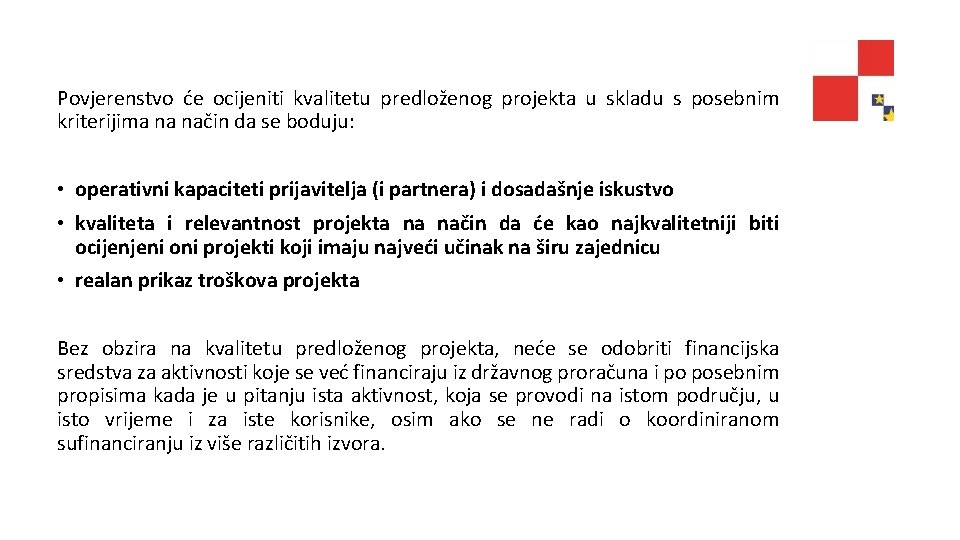 Povjerenstvo će ocijeniti kvalitetu predloženog projekta u skladu s posebnim kriterijima na način da