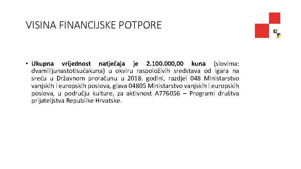 VISINA FINANCIJSKE POTPORE • Ukupna vrijednost natječaja je 2. 100. 000, 00 kuna (slovima: