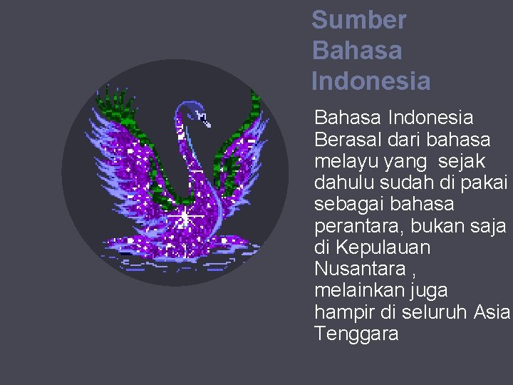 Sumber Bahasa Indonesia Berasal dari bahasa melayu yang sejak dahulu sudah di pakai sebagai