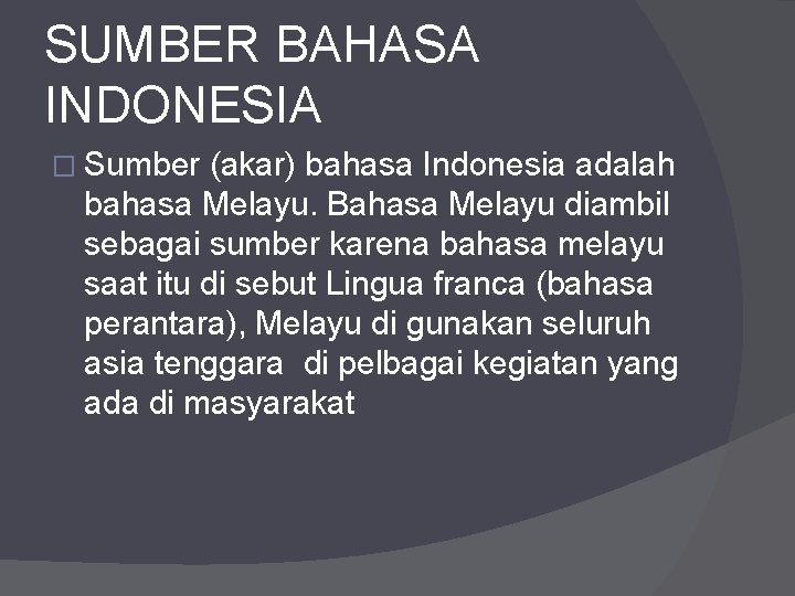 SUMBER BAHASA INDONESIA � Sumber (akar) bahasa Indonesia adalah bahasa Melayu. Bahasa Melayu diambil