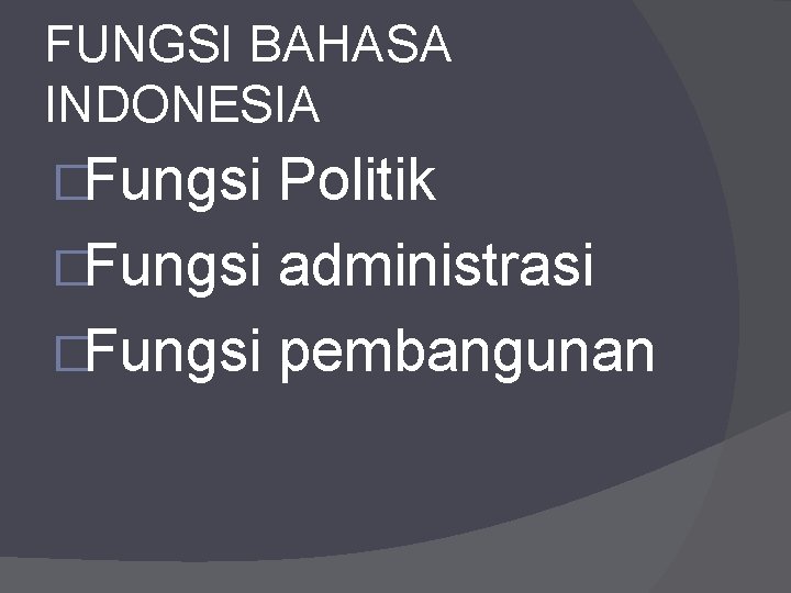 FUNGSI BAHASA INDONESIA �Fungsi Politik �Fungsi administrasi �Fungsi pembangunan 