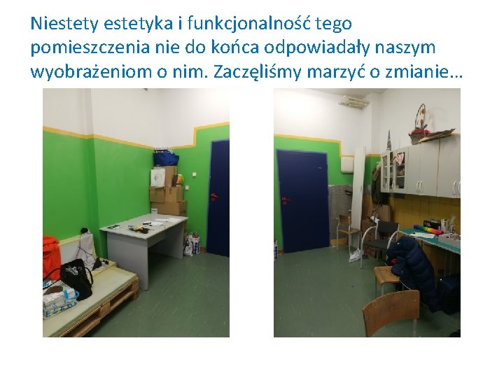 Niestetyka i funkcjonalność tego pomieszczenia nie do końca odpowiadały naszym wyobrażeniom o nim. Zaczęliśmy